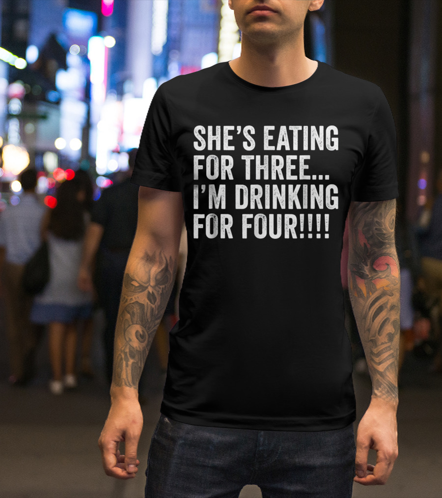 She's Eating For Three I'm Drinking For Four Mens Twin Dad Funny Twins Pregnancy T-Shirt