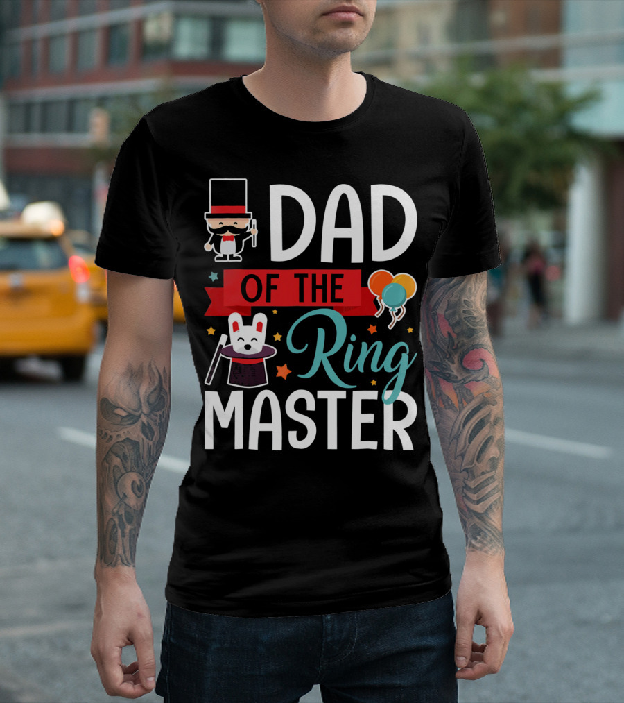 Dad Of The Ringmaster Circus Magic Hat Balloons T-Shirt