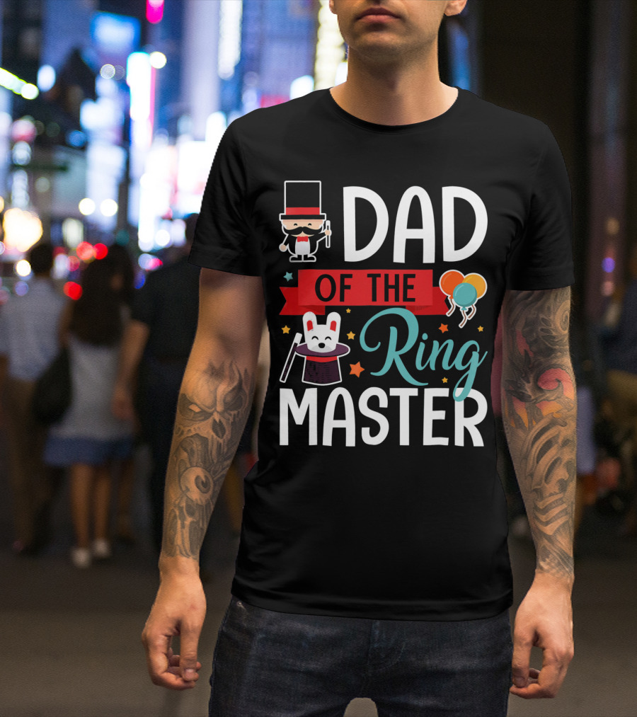Dad Of The Ringmaster Circus Magic Hat Balloons T-Shirt