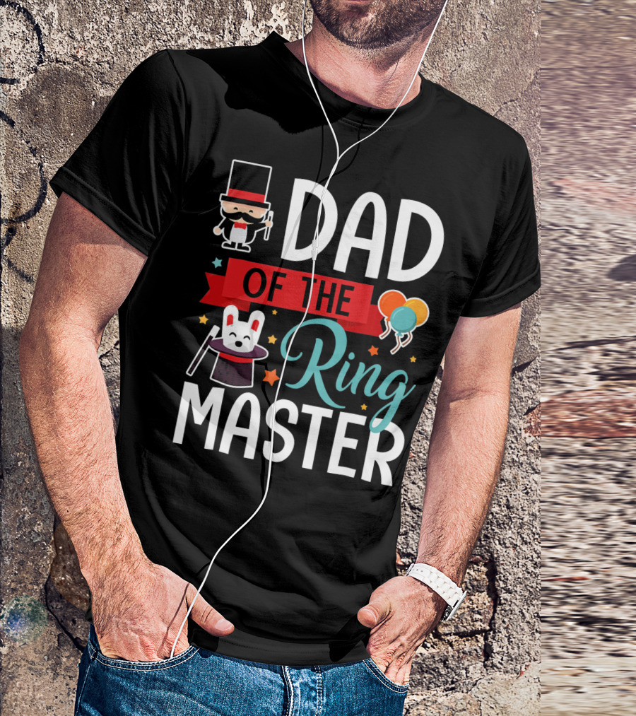 Dad Of The Ringmaster Circus Magic Hat Balloons T-Shirt