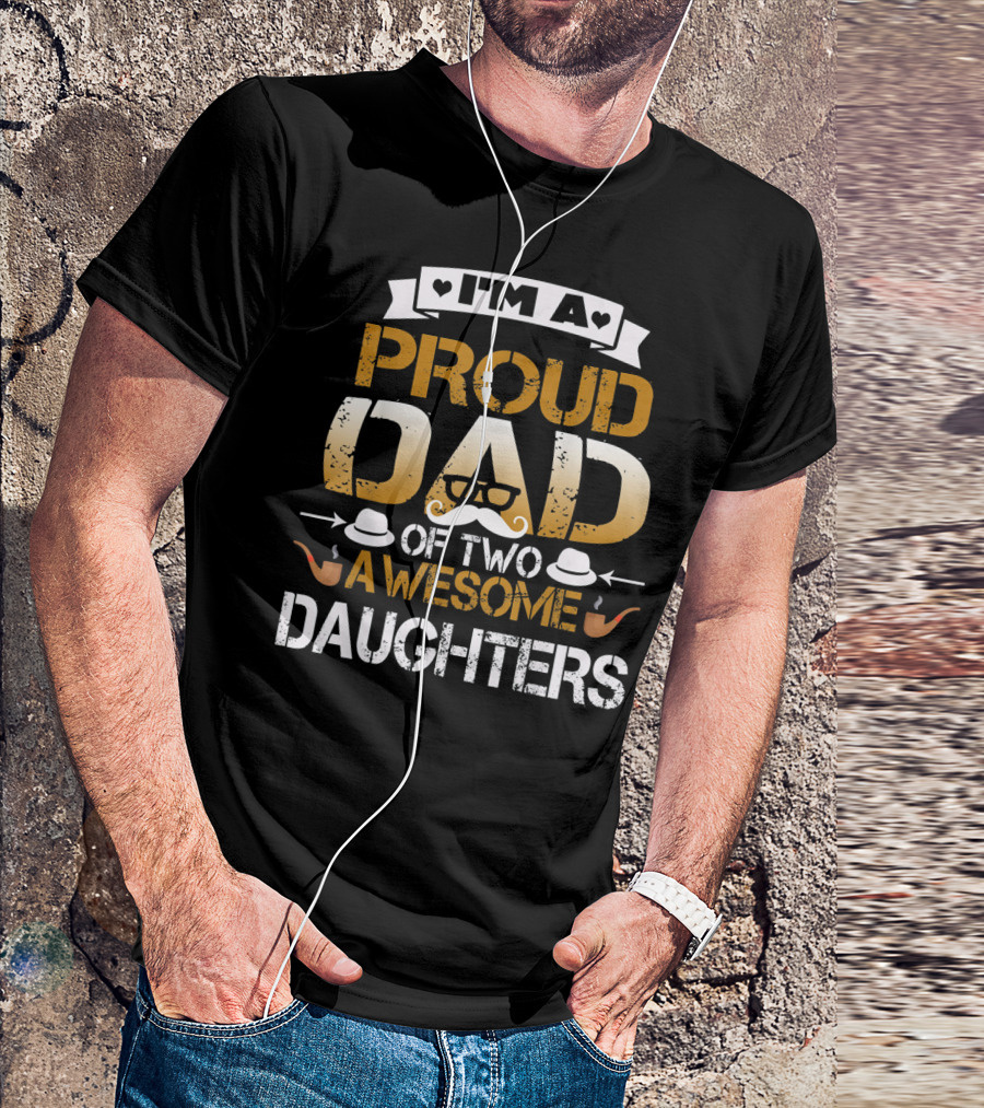 I'm A Proud Dad Of Two Awesome Daughters T-Shirt