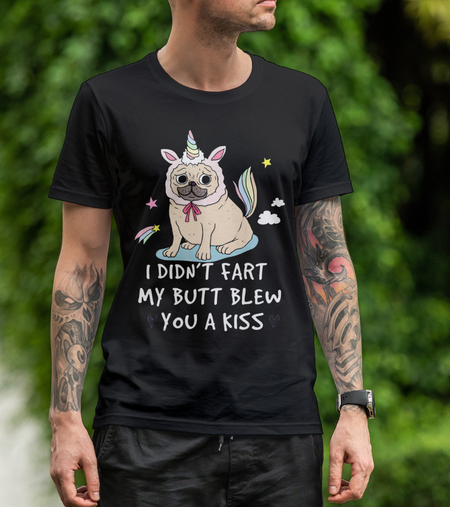 Pug Unicorn I Didn't Fart My Butt Blew You A Kiss T-Shirt