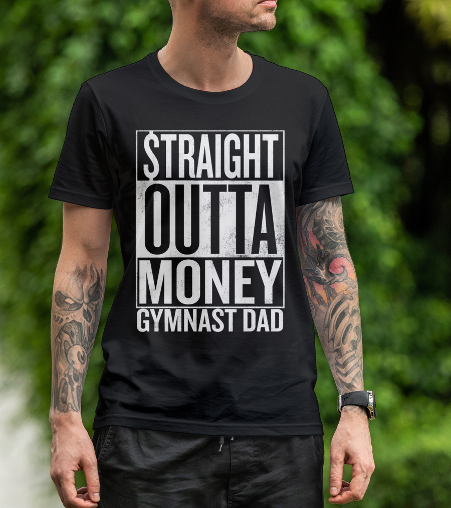 Straight Outta Money Gymnast Dad Father's Humor T-Shirt