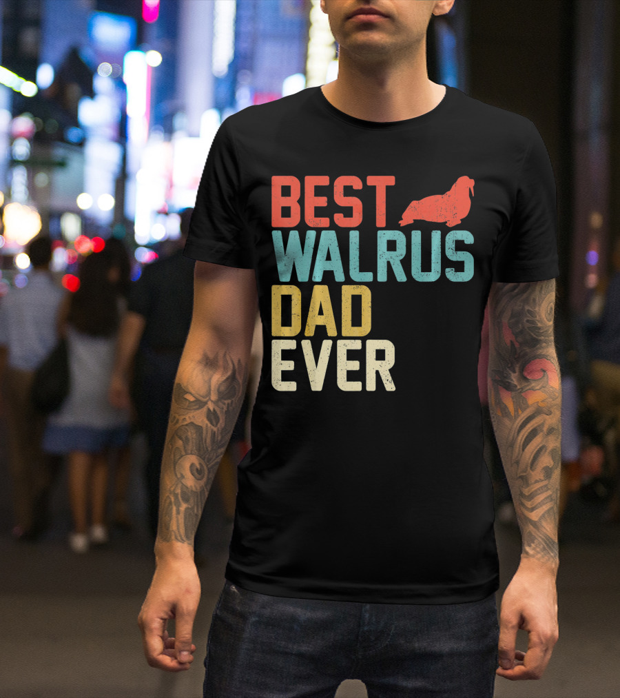 BEST WALRUS DAD EVER Walrus T-Shirt