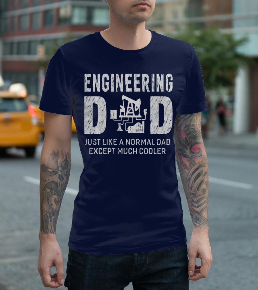 Engineering Dad Just Like a Normal Dad Except Much Cooler T-Shirt