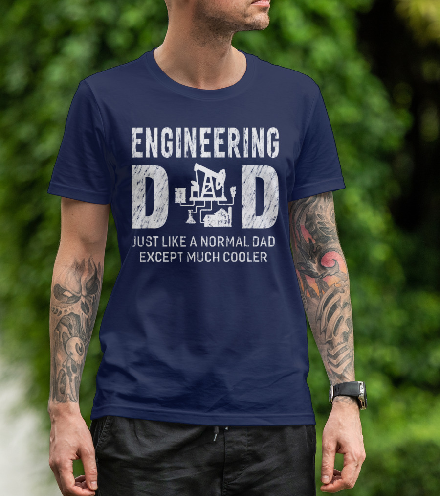 Engineering Dad Just Like A Normal Dad Except Much Cooler T-Shirt