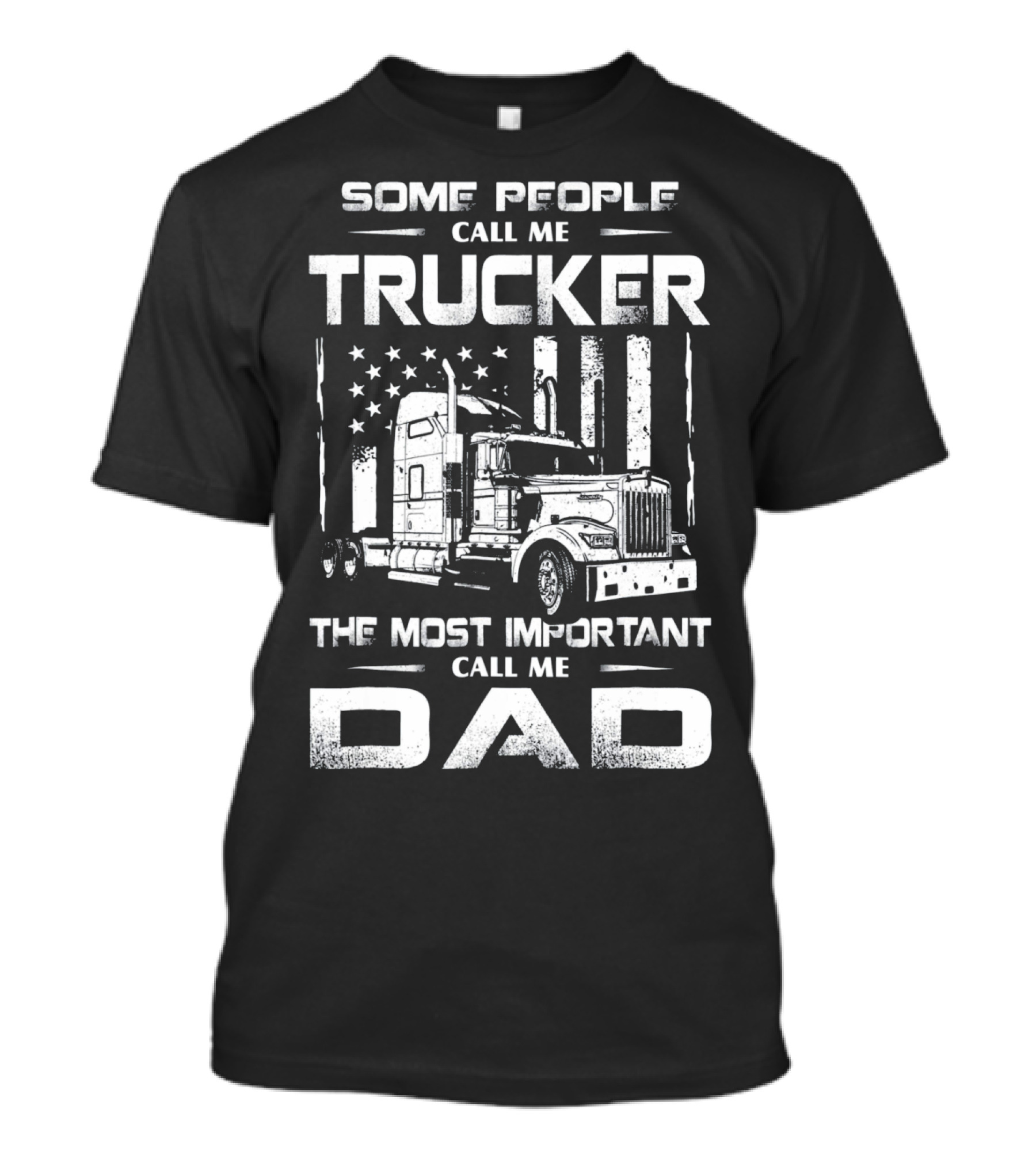 Some People Call Me Trucker The Most Important Call Me Dad T-Shirt
