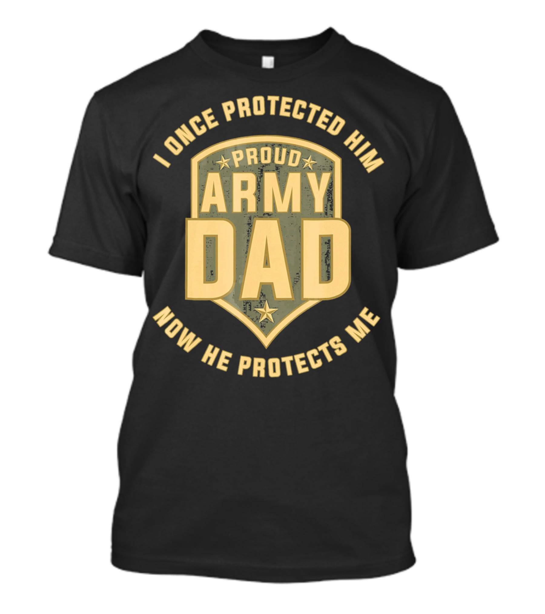 Proud Army Dad I Once Protected Him Now He Protects Me T-Shirt