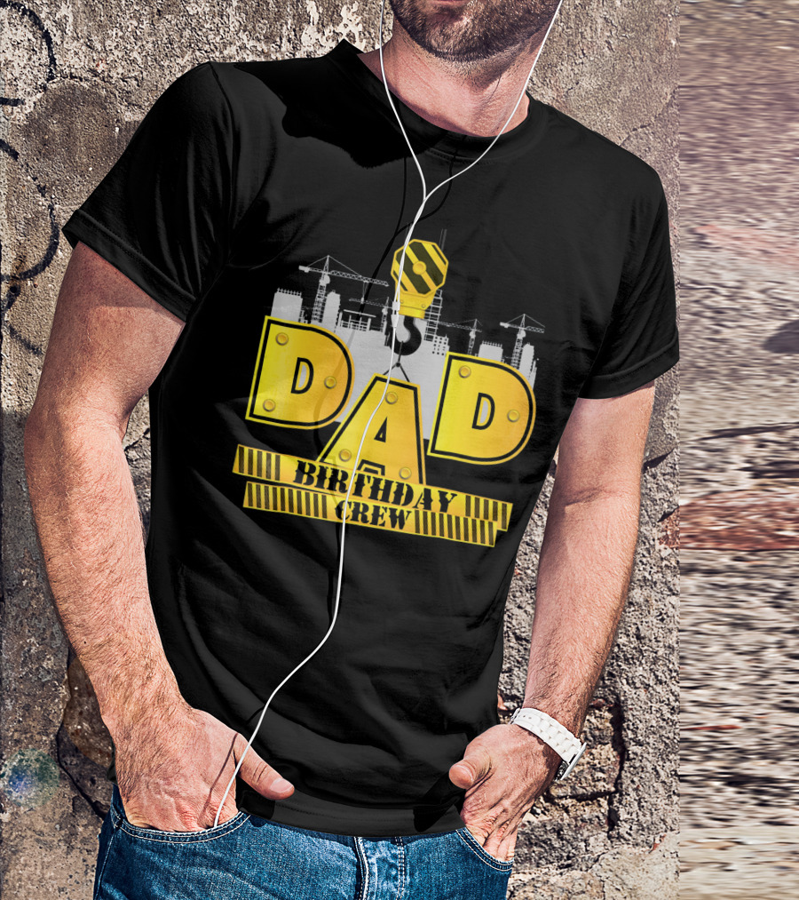 Dad Construction Birthday Crew Celebration Cranes T-Shirt
