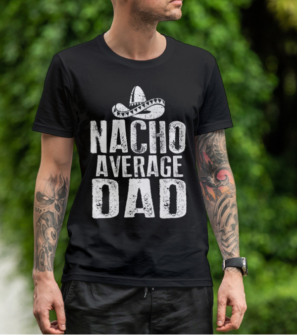 Nacho Average Dad Sombrero Mexican Fiesta Humor T-Shirt