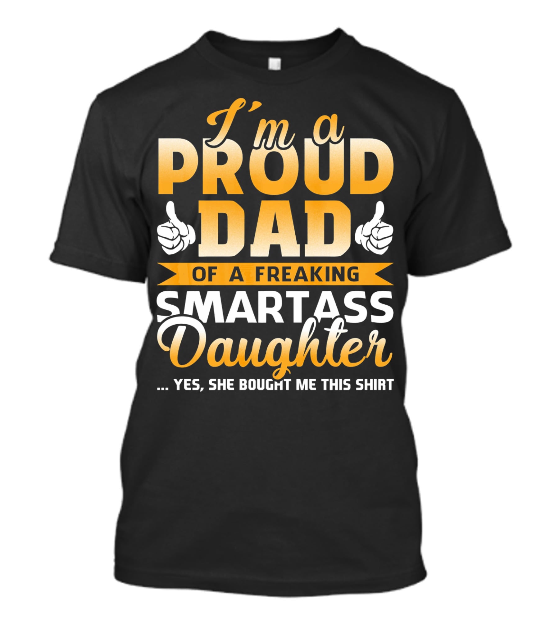 I'm A Proud Dad Of A Freaking Smartass Daughter T-Shirt