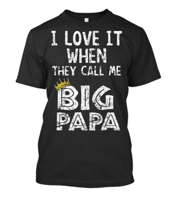 I Love It When They Call Me Big Papa Crown T-Shirt