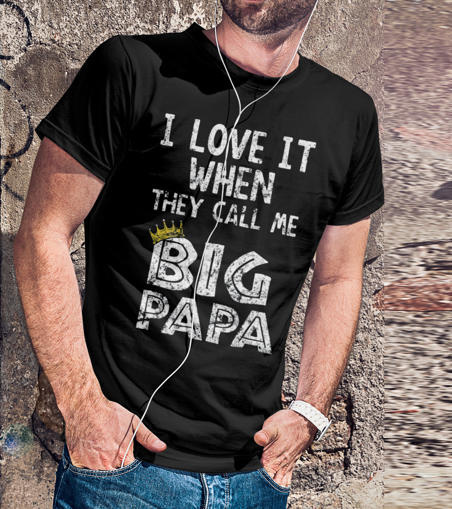 I Love It When They Call Me Big Papa Crown T-Shirt