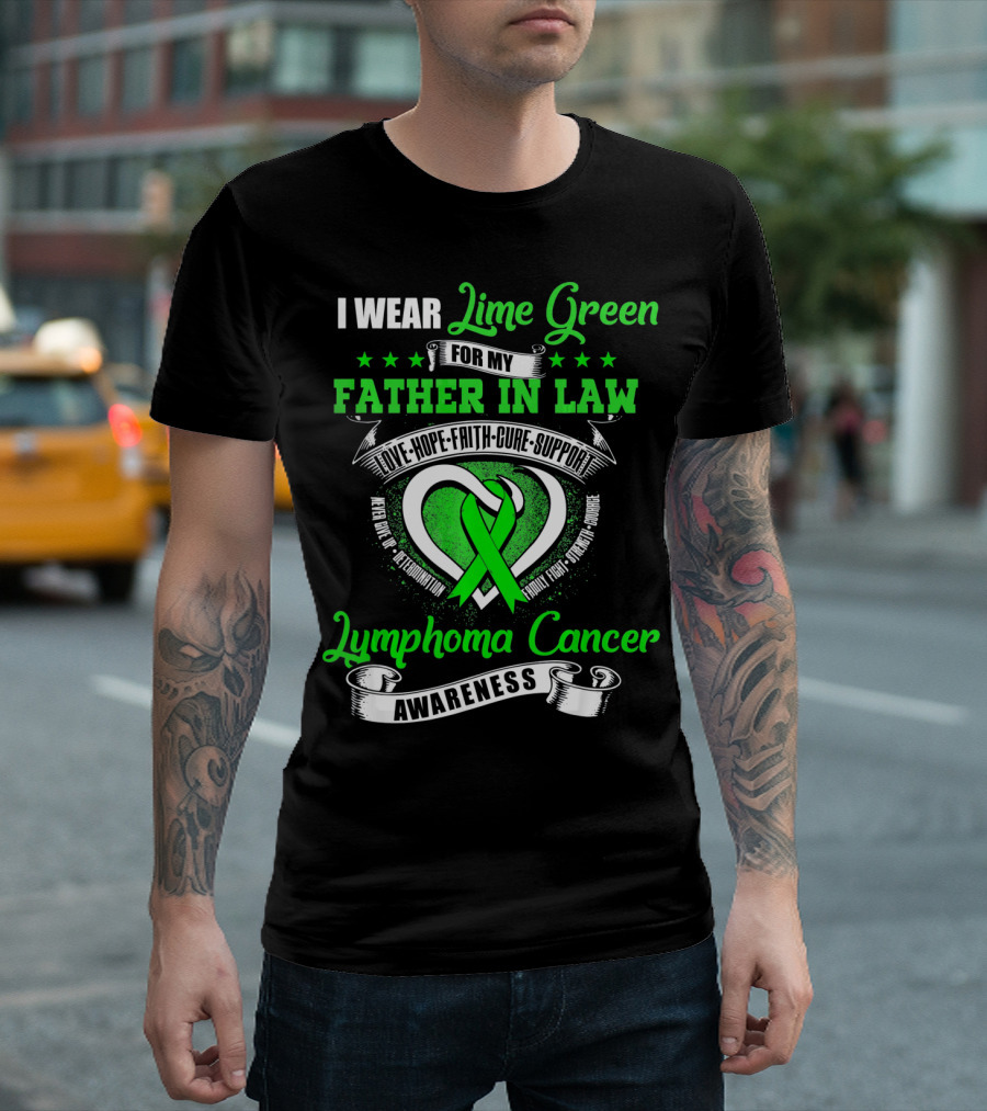 I Wear Lime Green For My Father-in-Law Lymphoma Cancer Awareness Love Hope Faith Cure Support T-Shirt