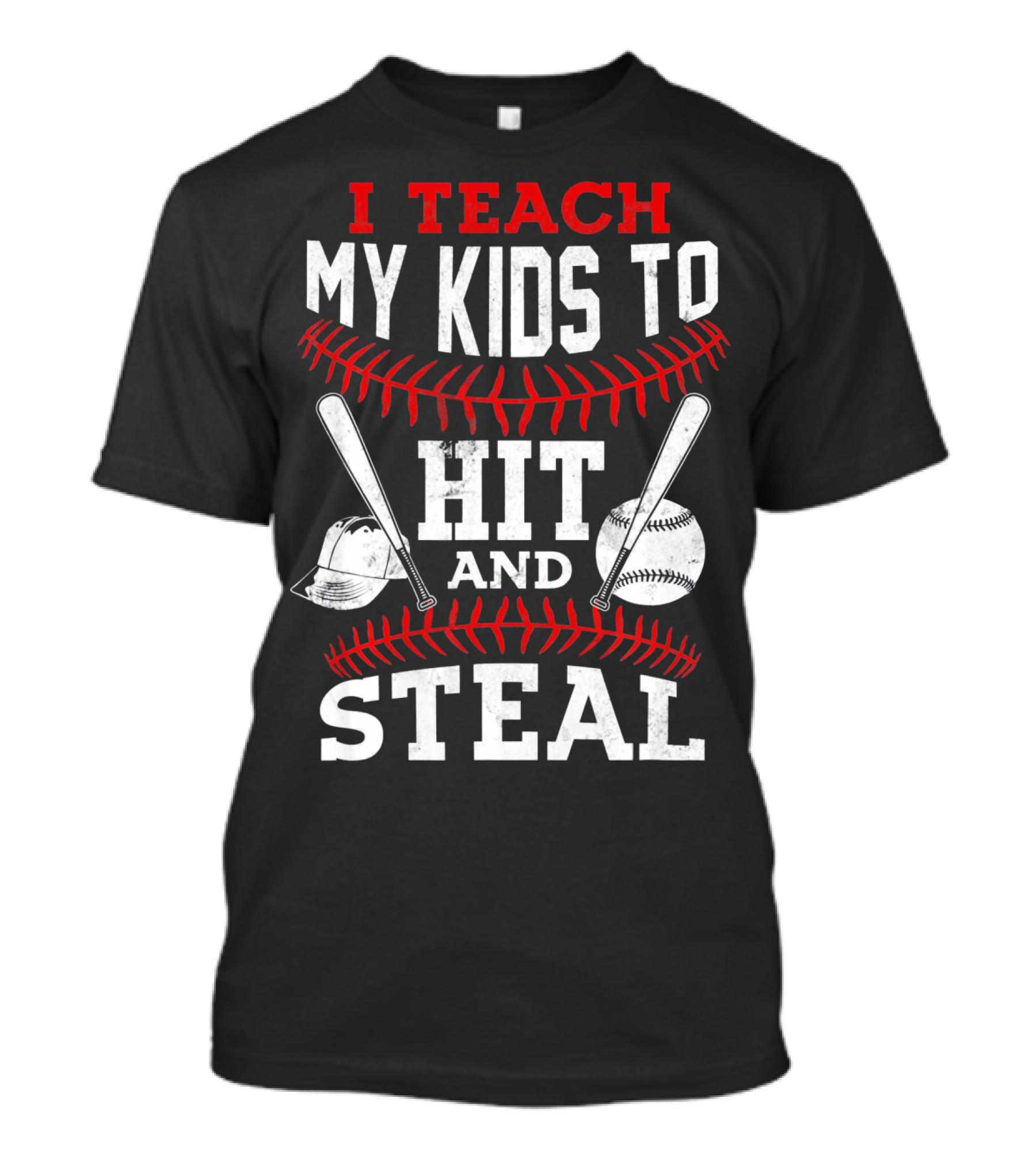 I Teach My Kids To Hit And Steal Baseball Bats And Ball With Helmet And Red Stitching T-Shirt