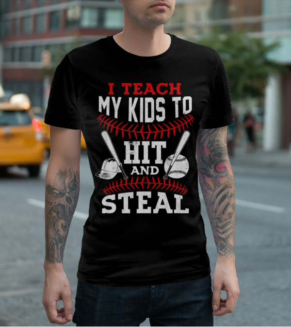 I Teach My Kids To Hit And Steal Baseball Bats And Ball With Helmet And Red Stitching T-Shirt