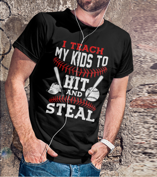 I Teach My Kids To Hit And Steal Baseball Bats And Ball With Helmet And Red Stitching T-Shirt