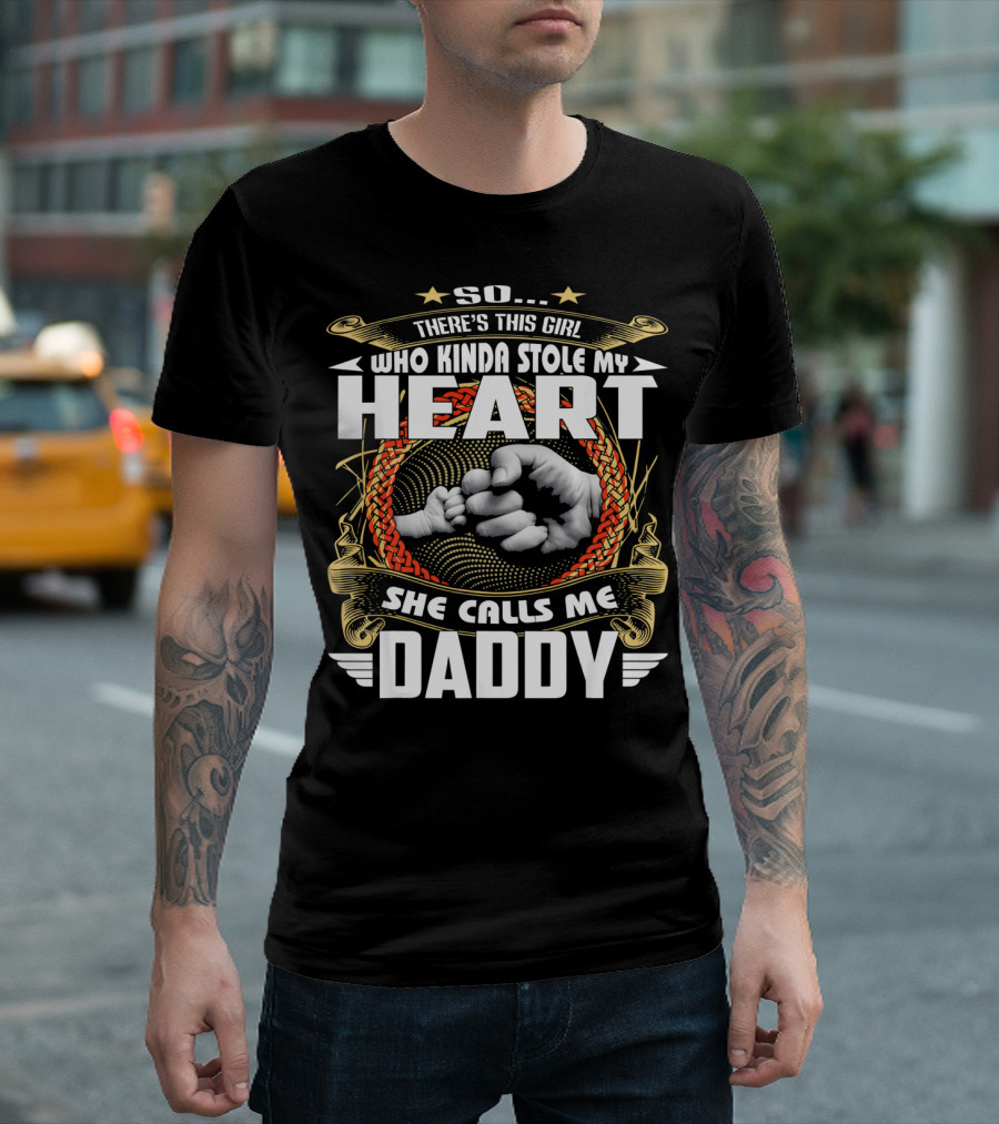 So There's This Girl Who Kinda Stole My Heart She Calls Me Daddy T-Shirt