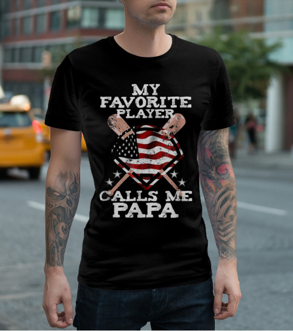 My Favorite Player Calls Me Papa American Baseball Flag T-Shirt