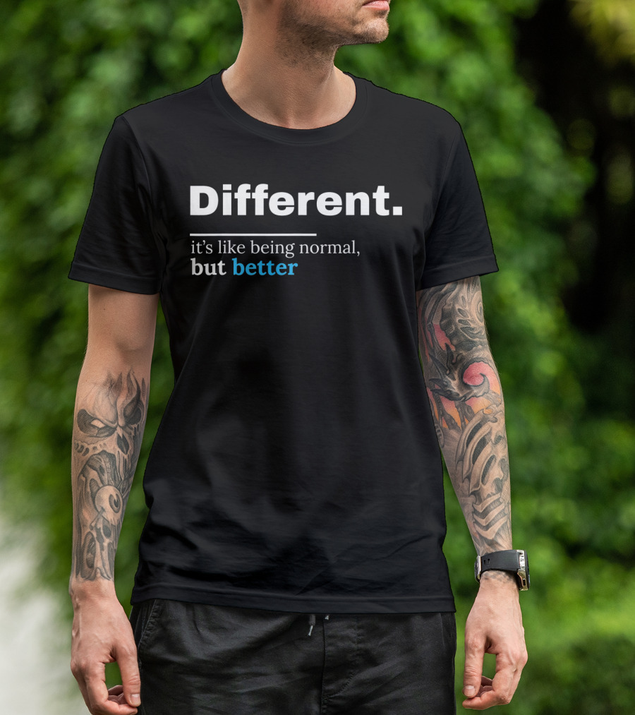 Different It's Like Being Normal But Better Autism Awareness Be Different Au T-Shirt
