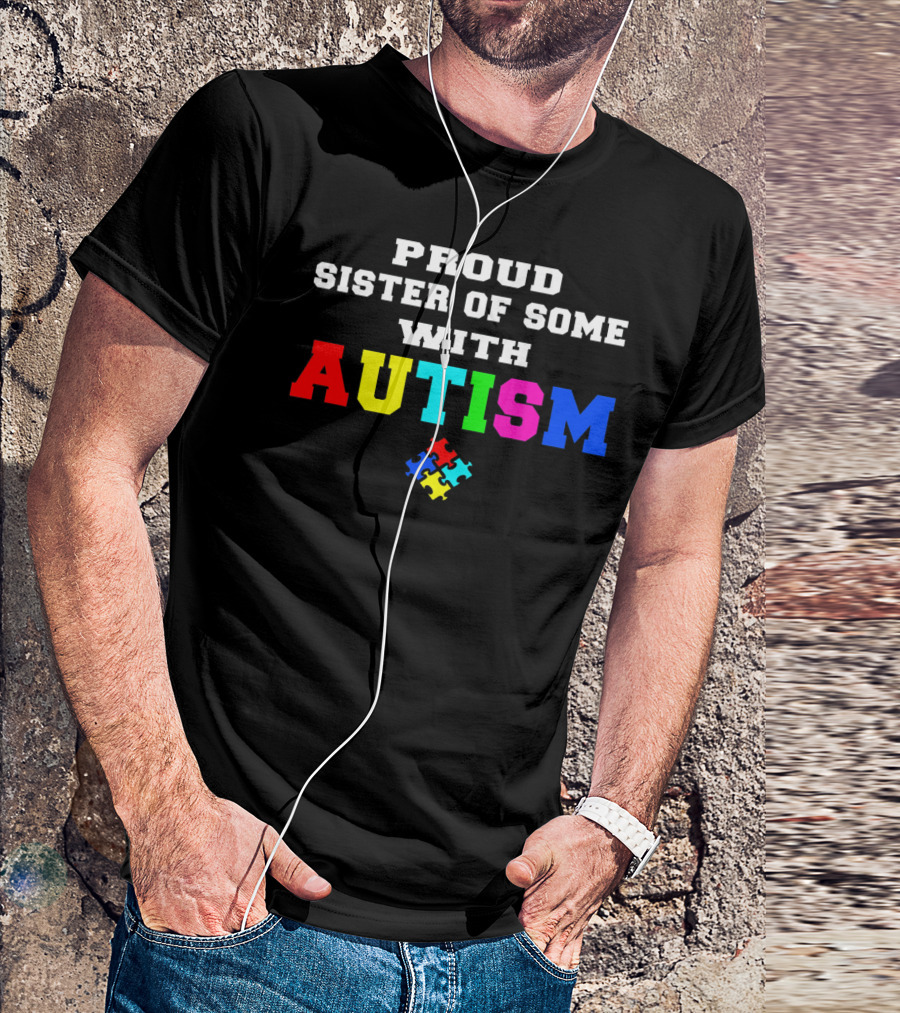 Proud Sister Of Someone With Autism Awareness Puzzle Piece T-Shirt