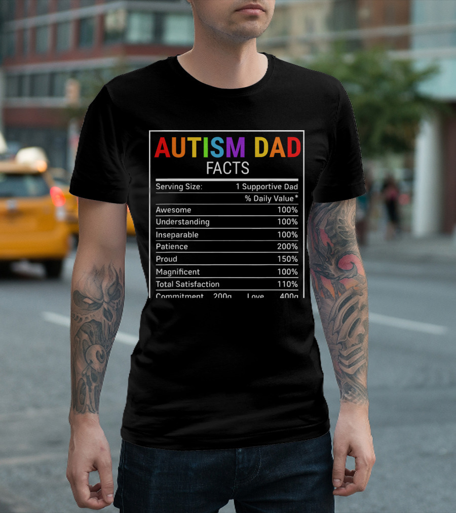 Autism Dad Facts Serving Size 1 Supportive Dad Awesome Understanding Inseparable Patience Proud Magnificent Total Satisfaction Commitment Love T-Shirt