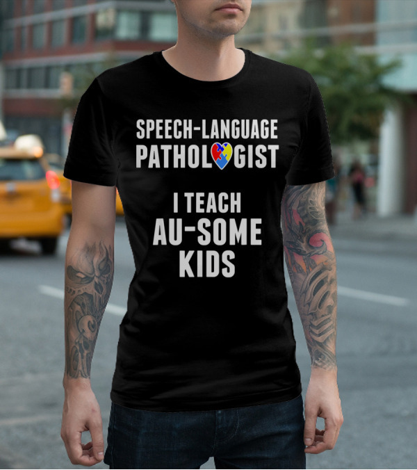 SPEECH-LANGUAGE PATHOLOGIST I TEACH AU-SOME KIDS T-Shirt