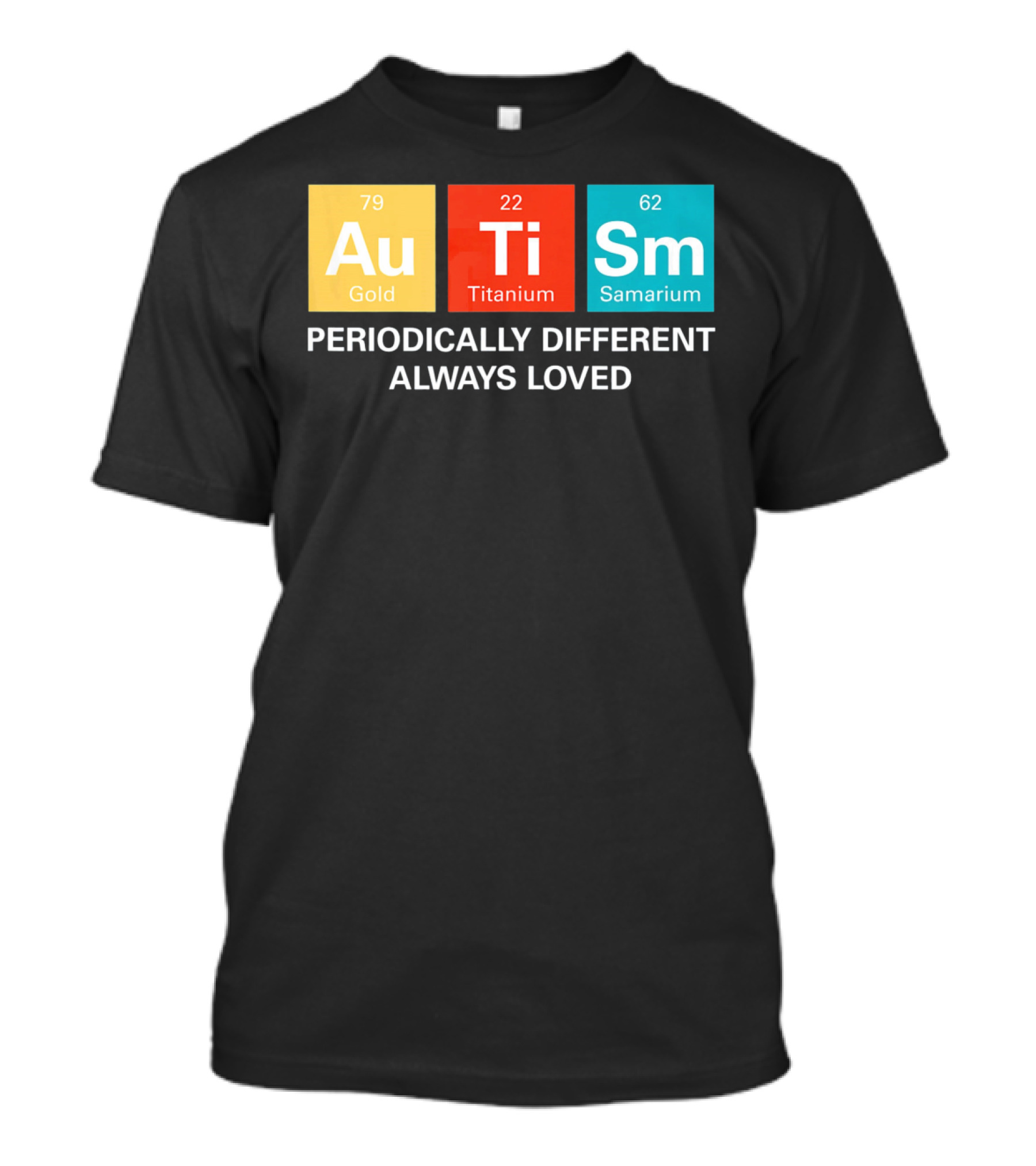 Autism Awareness Au Ti Sm Periodically Different Always Loved T-Shirt