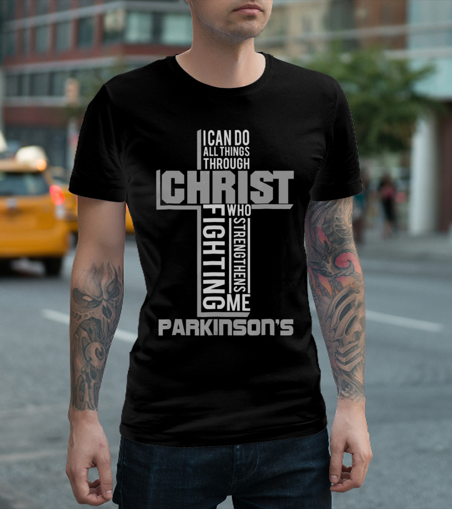 I Can Do All Things Through Christ Who Strengthens Me Fighting Parkinson's T-Shirt