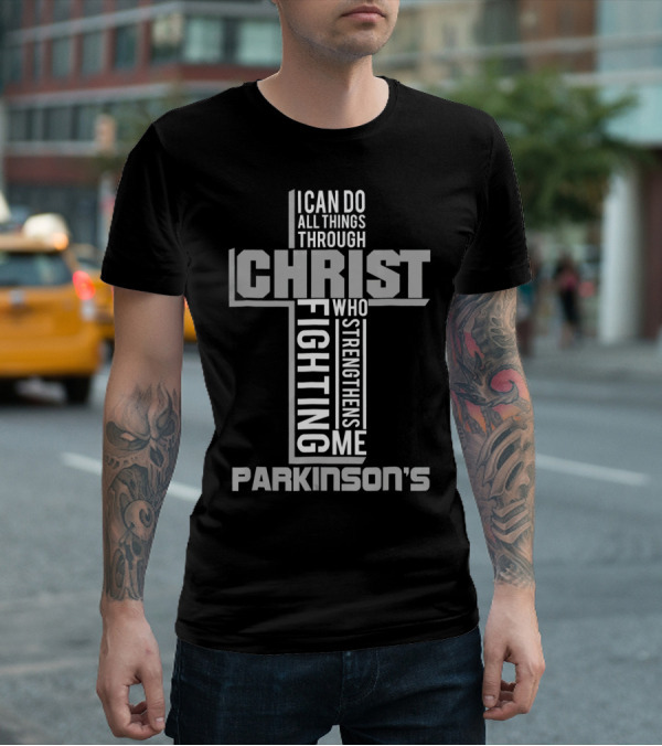 I Can Do All Things Through Christ Who Strengthens Me Fighting Parkinson's T-Shirt