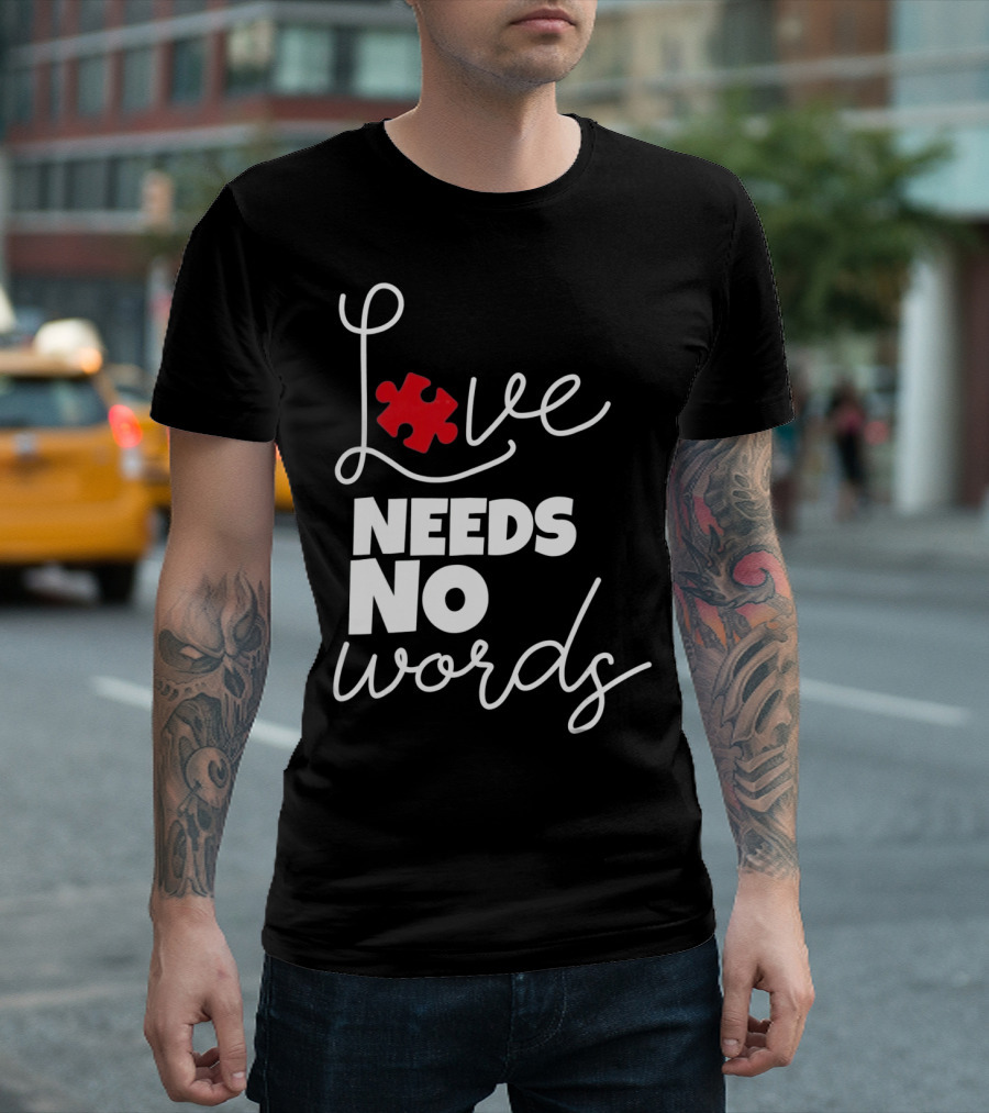 Love Needs No Words Autism Puzzle Piece T-Shirt