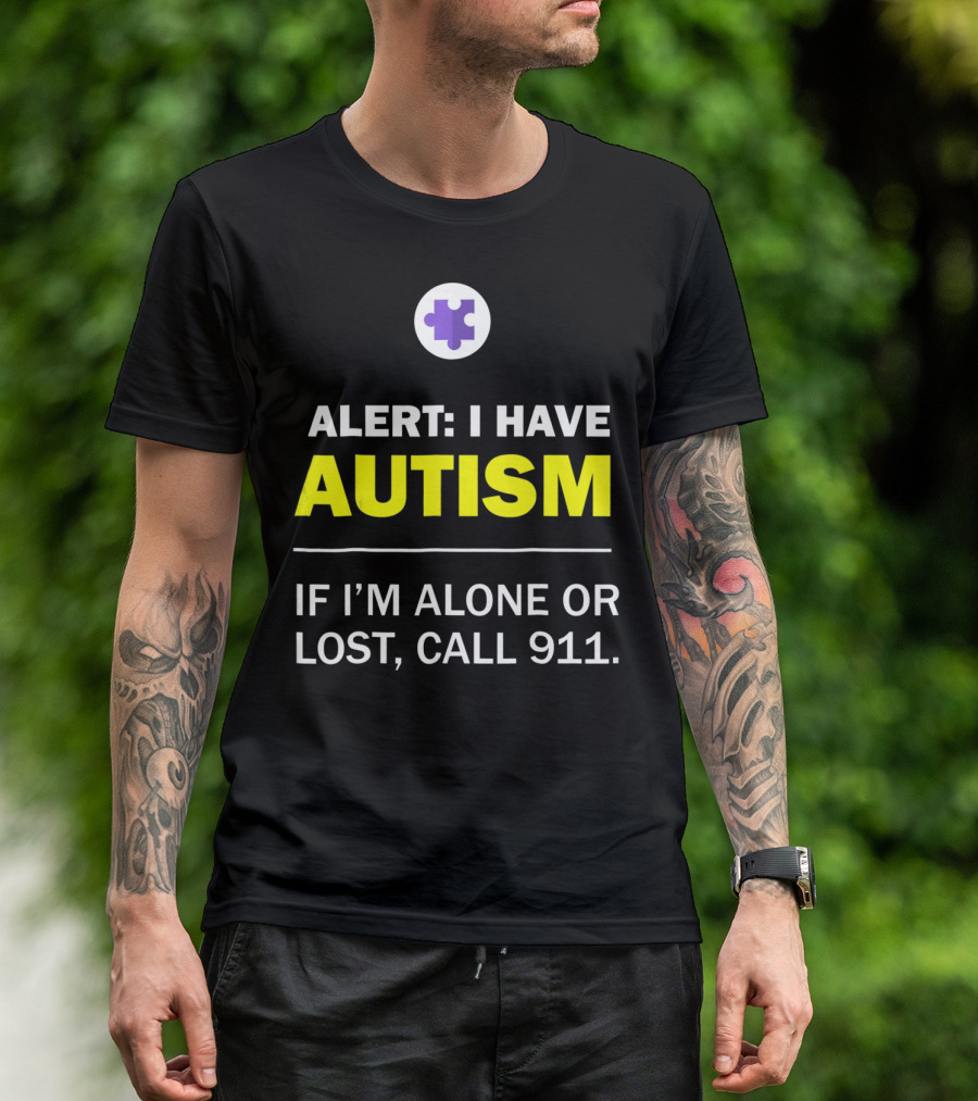 Alert: I Have Autism If I'm Alone Or Lost, Call 911 Puzzle Symbol Autism Awareness T-Shirt