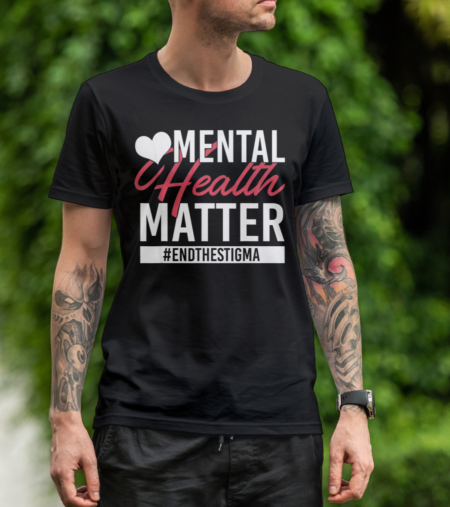 Mental Health Matters Heart End The Stigma T-Shirt