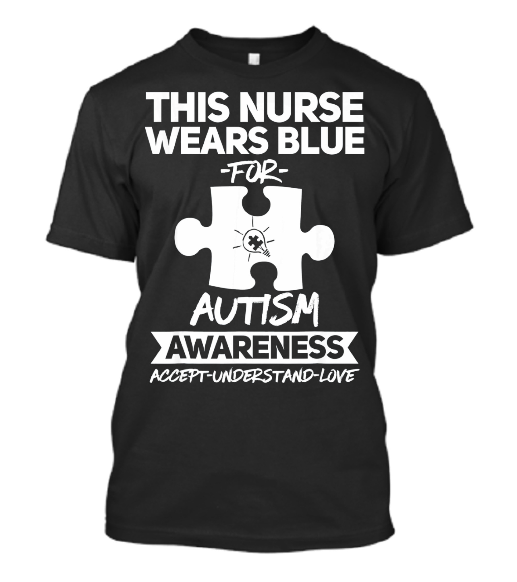 This Nurse Wears Blue For Autism Awareness Accept Understand Love T-Shirt