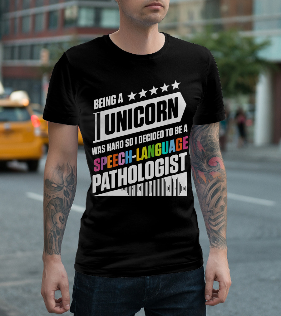 Being a Unicorn Was Hard So I Decided to Be a Speech-Language Pathologist T-Shirt