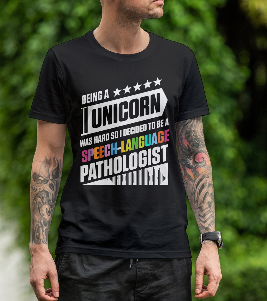 Being A Unicorn Was Hard So I Decided To Be A Speech-Language Pathologist T-Shirt