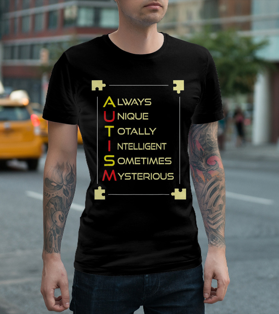 Autism Always Unique Totally Intelligent Sometimes Mysterious Puzzle Piece Awareness T-Shirt