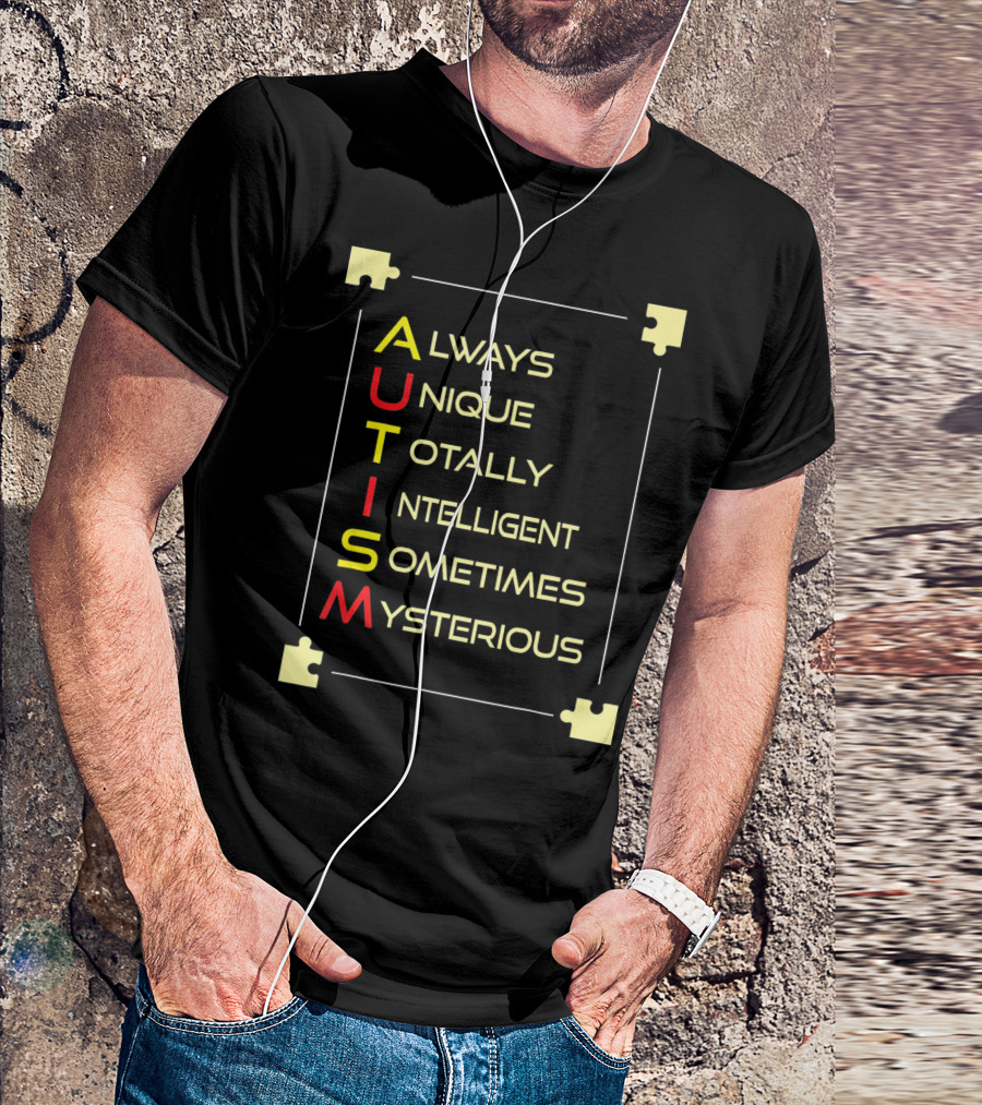 Autism Always Unique Totally Intelligent Sometimes Mysterious Puzzle Piece Awareness T-Shirt