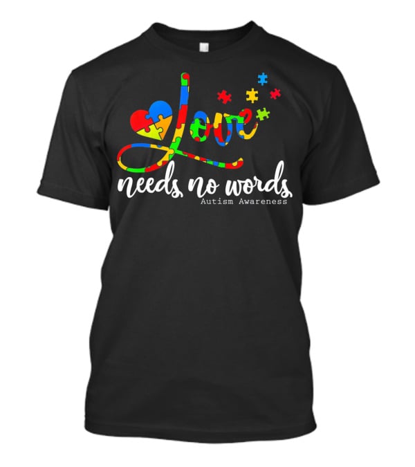Love Needs No Words Autism Awareness Puzzle Heart T-Shirt