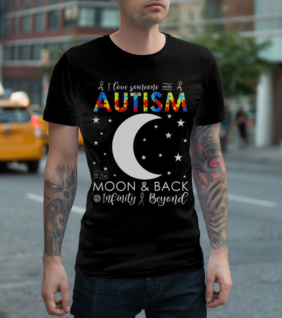 I Love Someone with Autism to the Moon and Back Infinity Beyond T-Shirt