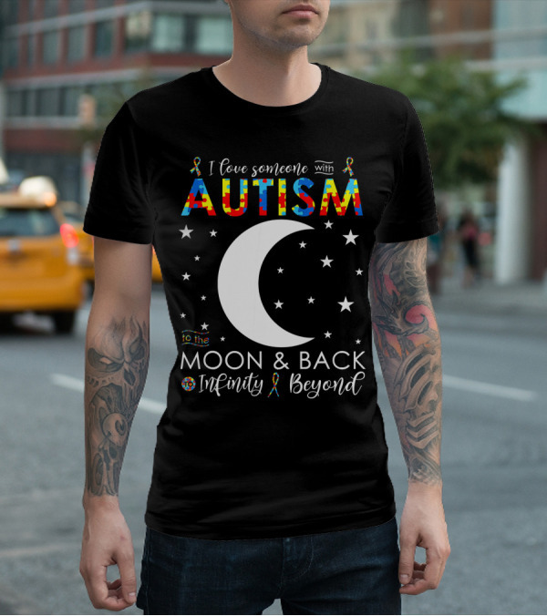 I Love Someone With Autism To The Moon And Back Infinity Beyond T-Shirt
