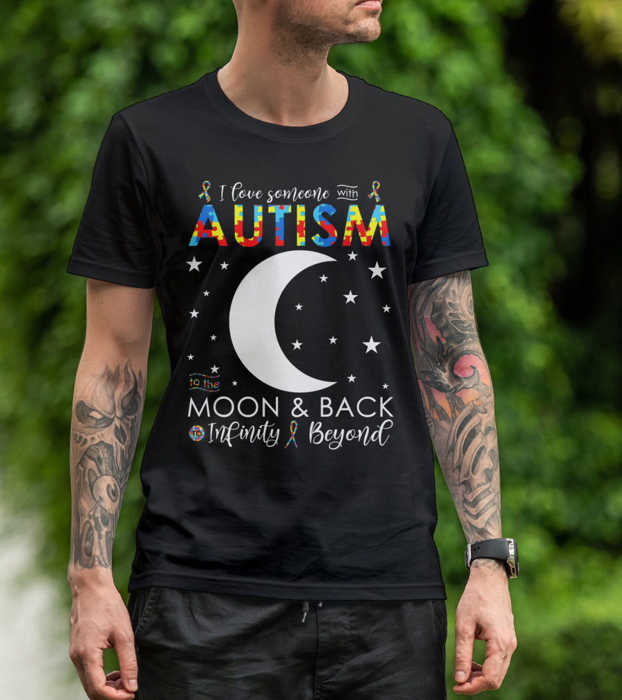 I Love Someone With Autism To The Moon And Back Infinity Beyond T-Shirt