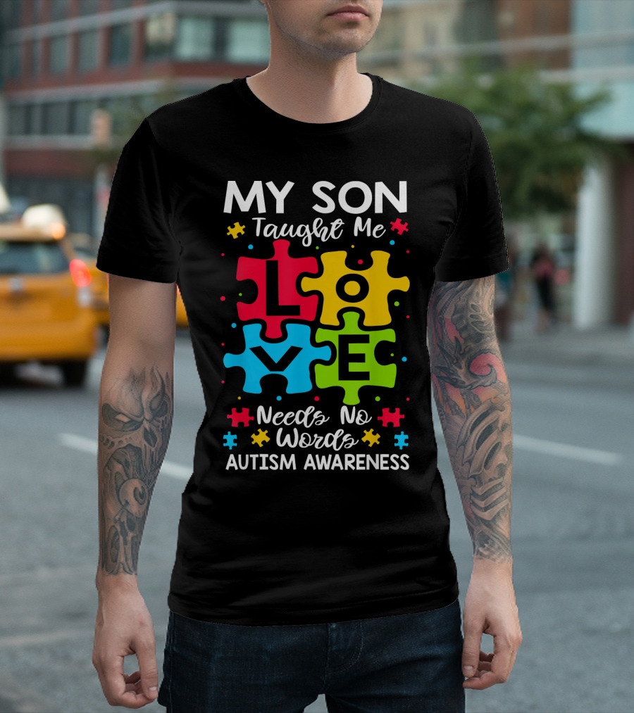 My Son Taught Me Love Needs No Words Autism Awareness Puzzle Hearts T-Shirt