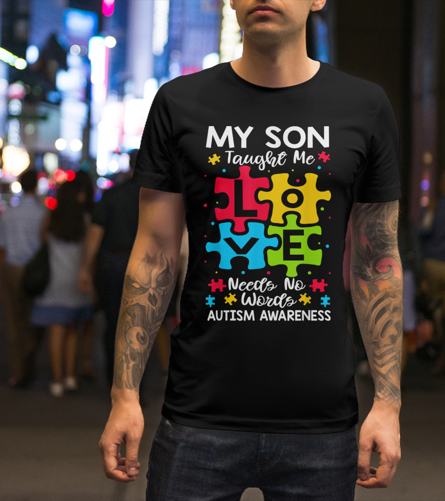 My Son Taught Me Love Needs No Words Autism Awareness Puzzle Hearts T-Shirt