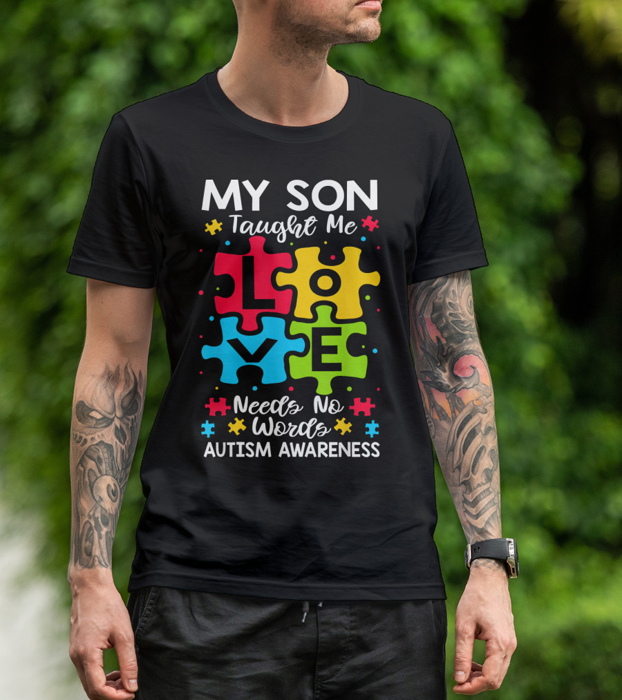 My Son Taught Me Love Needs No Words Autism Awareness Puzzle Hearts T-Shirt