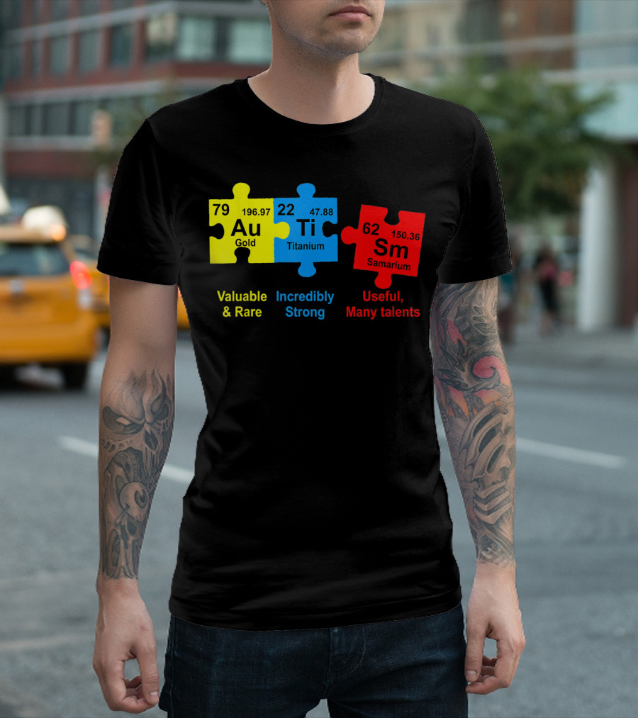 Autism Awareness Puzzle Elements Gold Titanium Samarium Valuable Rare Incredibly Strong Useful Many Talents T-Shirt