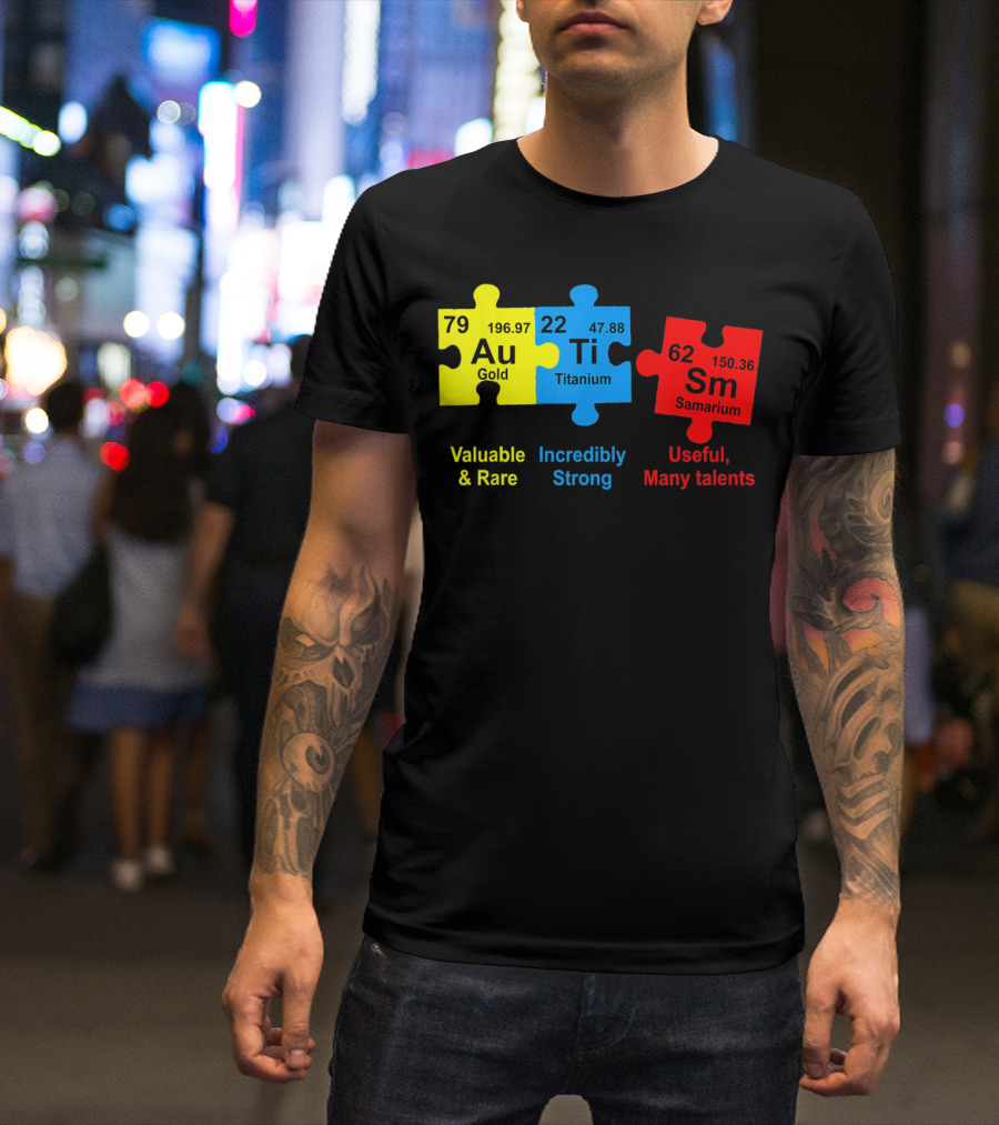 Autism Awareness Puzzle Elements Gold Titanium Samarium Valuable Rare Incredibly Strong Useful Many Talents T-Shirt