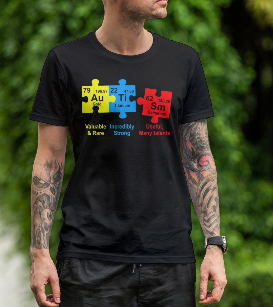 Autism Awareness Puzzle Elements Gold Titanium Samarium Valuable Rare Incredibly Strong Useful Many Talents T-Shirt