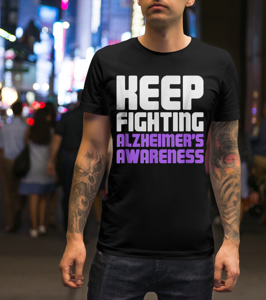 Keep Fighting Alzheimer's Awareness Awareness Dementia Alzheimer Disease T-Shirt