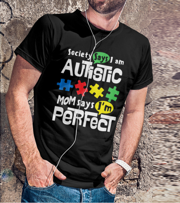 Society Says I Am Autistic Mom Says I'm Perfect Autism Awareness T-Shirt